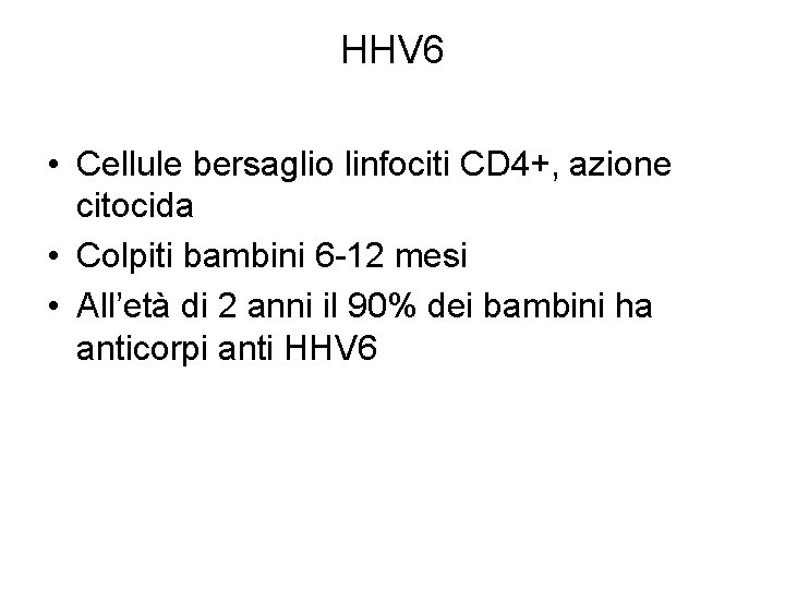 HHV 6 • Cellule bersaglio linfociti CD 4+, azione citocida • Colpiti bambini 6