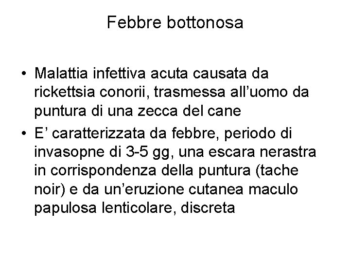 Febbre bottonosa • Malattia infettiva acuta causata da rickettsia conorii, trasmessa all’uomo da puntura