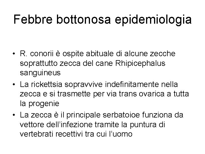 Febbre bottonosa epidemiologia • R. conorii è ospite abituale di alcune zecche soprattutto zecca