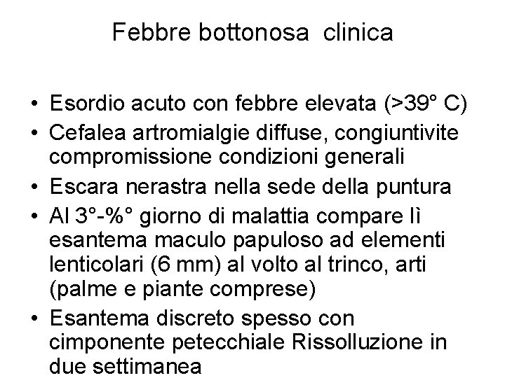 Febbre bottonosa clinica • Esordio acuto con febbre elevata (>39° C) • Cefalea artromialgie