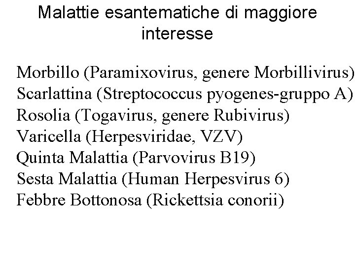 Malattie esantematiche di maggiore interesse Morbillo (Paramixovirus, genere Morbillivirus) Scarlattina (Streptococcus pyogenes-gruppo A) Rosolia