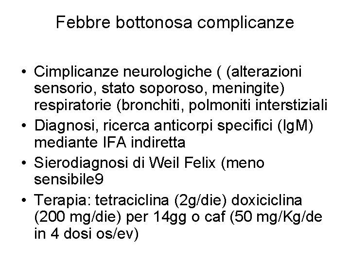 Febbre bottonosa complicanze • Cimplicanze neurologiche ( (alterazioni sensorio, stato soporoso, meningite) respiratorie (bronchiti,