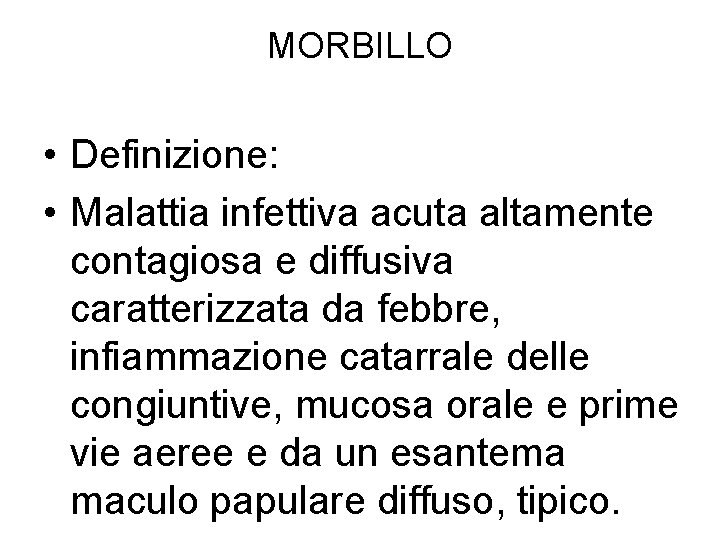 MORBILLO • Definizione: • Malattia infettiva acuta altamente contagiosa e diffusiva caratterizzata da febbre,