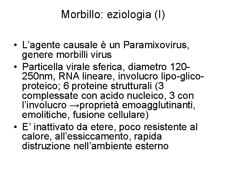 Morbillo: eziologia (I) • L’agente causale è un Paramixovirus, genere morbilli virus • Particella