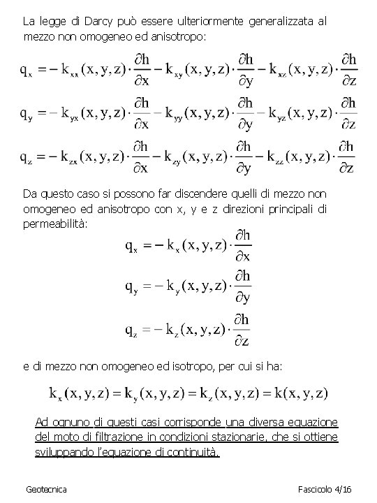 La legge di Darcy può essere ulteriormente generalizzata al mezzo non omogeneo ed anisotropo: