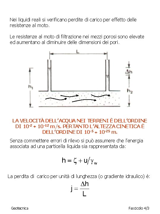 Nei liquidi reali si verificano perdite di carico per effetto delle resistenze al moto.