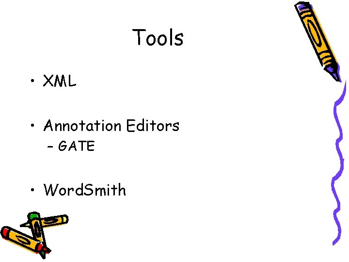 Tools • XML • Annotation Editors – GATE • Word. Smith 