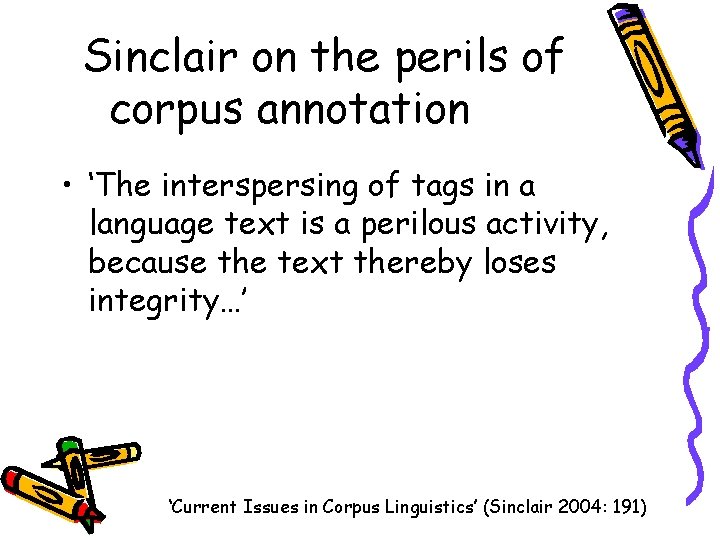 Sinclair on the perils of corpus annotation • ‘The interspersing of tags in a
