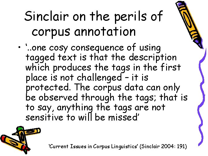 Sinclair on the perils of corpus annotation • ‘. . one cosy consequence of