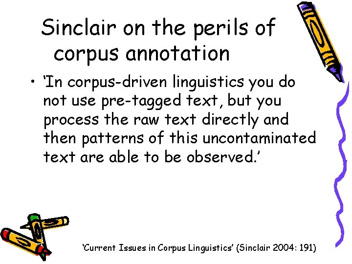 Sinclair on the perils of corpus annotation • ‘In corpus-driven linguistics you do not