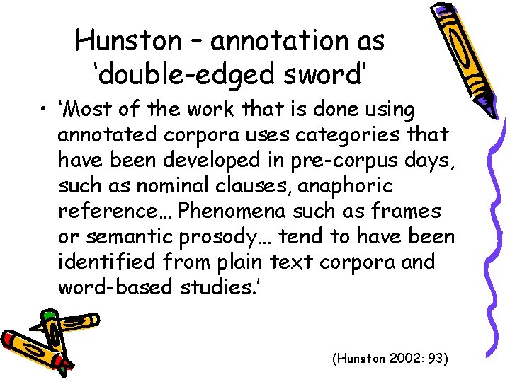 Hunston – annotation as ‘double-edged sword’ • ‘Most of the work that is done