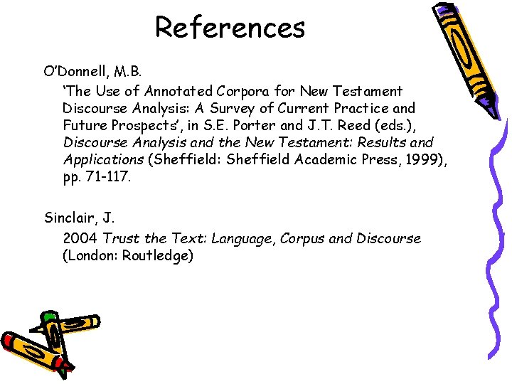 References O’Donnell, M. B. ‘The Use of Annotated Corpora for New Testament Discourse Analysis:
