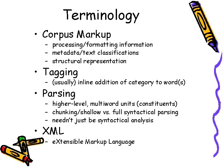 Terminology • Corpus Markup – processing/formatting information – metadata/text classifications – structural representation •
