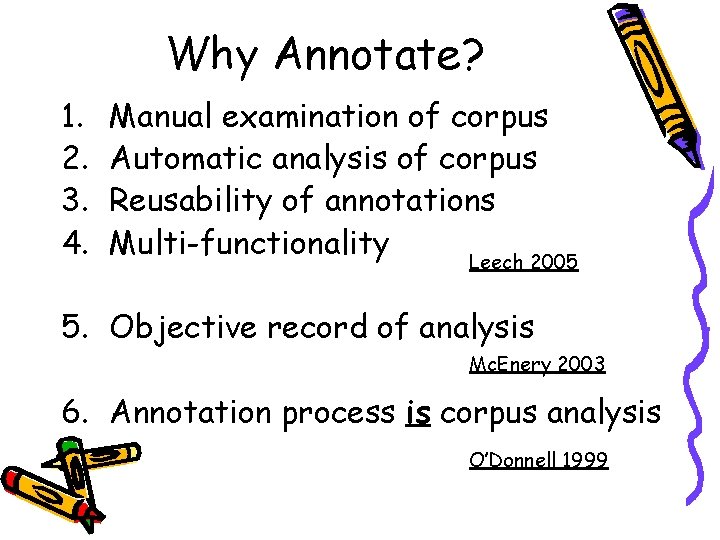 Why Annotate? 1. 2. 3. 4. Manual examination of corpus Automatic analysis of corpus