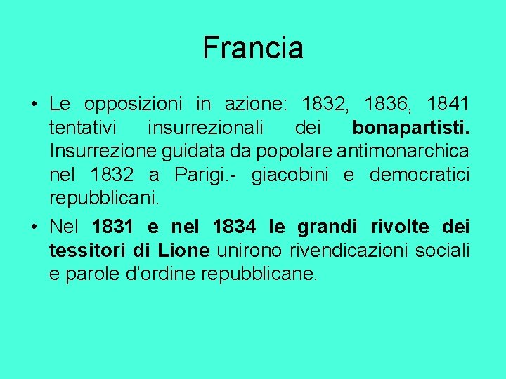 Francia • Le opposizioni in azione: 1832, 1836, 1841 tentativi insurrezionali dei bonapartisti. Insurrezione