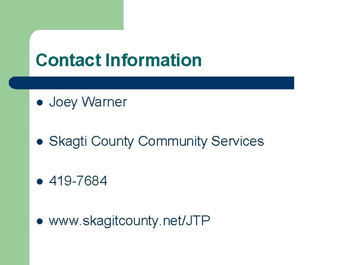 Contact Information l Joey Warner l Skagti County Community Services l 419 -7684 l