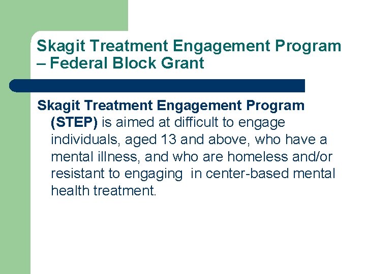 Skagit Treatment Engagement Program – Federal Block Grant Skagit Treatment Engagement Program (STEP) is