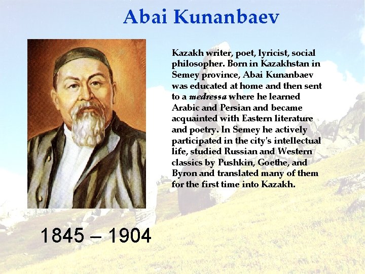 Abai Kunanbaev Kazakh writer, poet, lyricist, social philosopher. Born in Kazakhstan in Semey province,