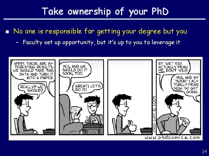 Take ownership of your Ph. D n No one is responsible for getting your