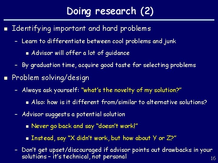 Doing research (2) n Identifying important and hard problems – Learn to differentiate between