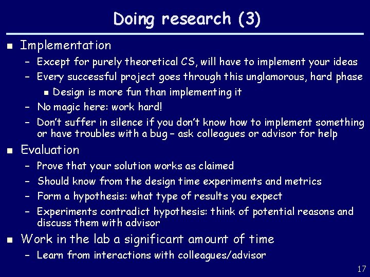 Doing research (3) n Implementation – Except for purely theoretical CS, will have to
