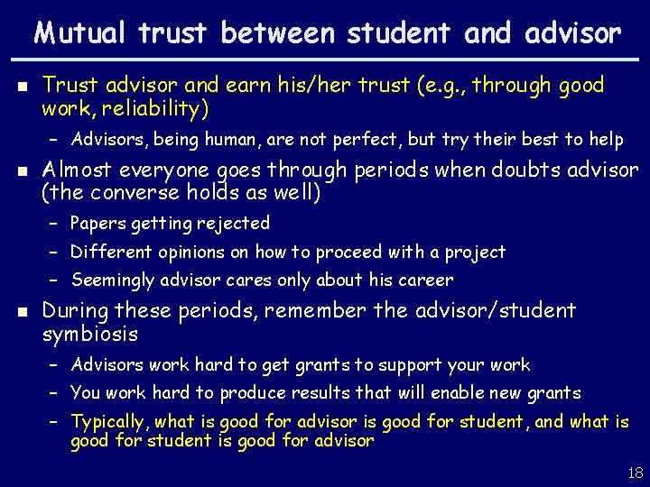 Mutual trust between student and advisor n Trust advisor and earn his/her trust (e.