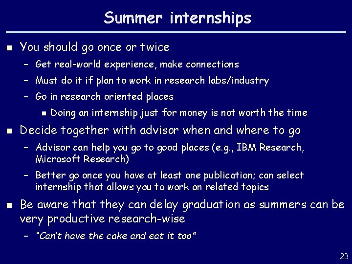 Summer internships n You should go once or twice – Get real-world experience, make