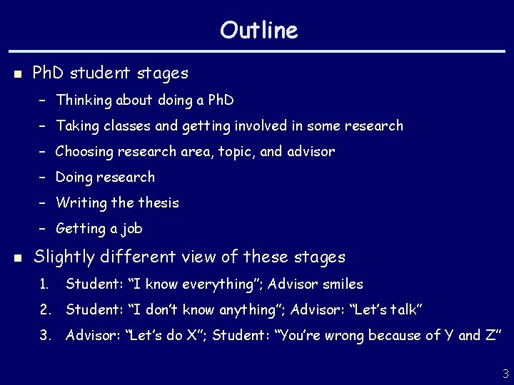 Outline n Ph. D student stages – Thinking about doing a Ph. D –