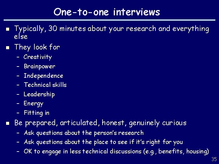 One-to-one interviews n n Typically, 30 minutes about your research and everything else They