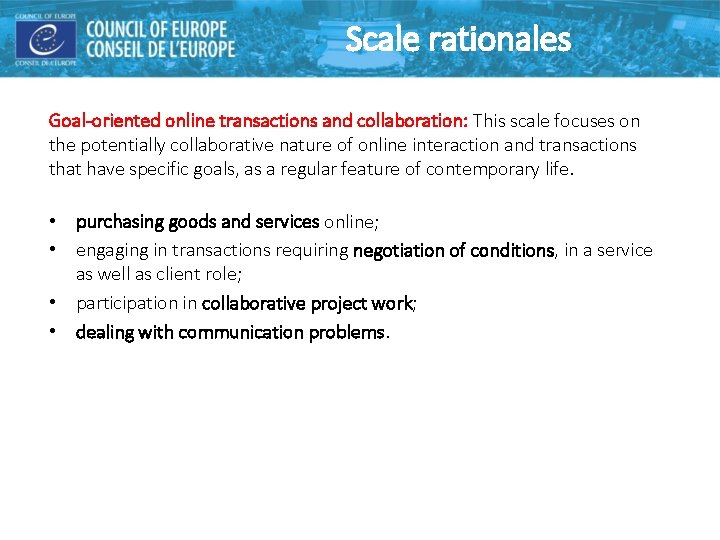 Scale rationales Goal-oriented online transactions and collaboration: This scale focuses on the potentially collaborative Scale rationales Goal-oriented online transactions and collaboration: This scale focuses on the potentially collaborative