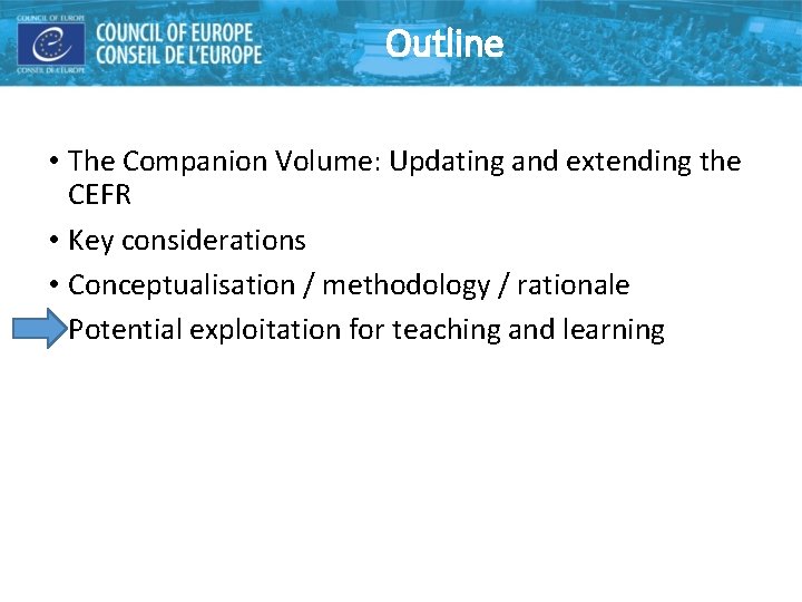 Outline • The Companion Volume: Updating and extending the CEFR • Key considerations • Outline • The Companion Volume: Updating and extending the CEFR • Key considerations •
