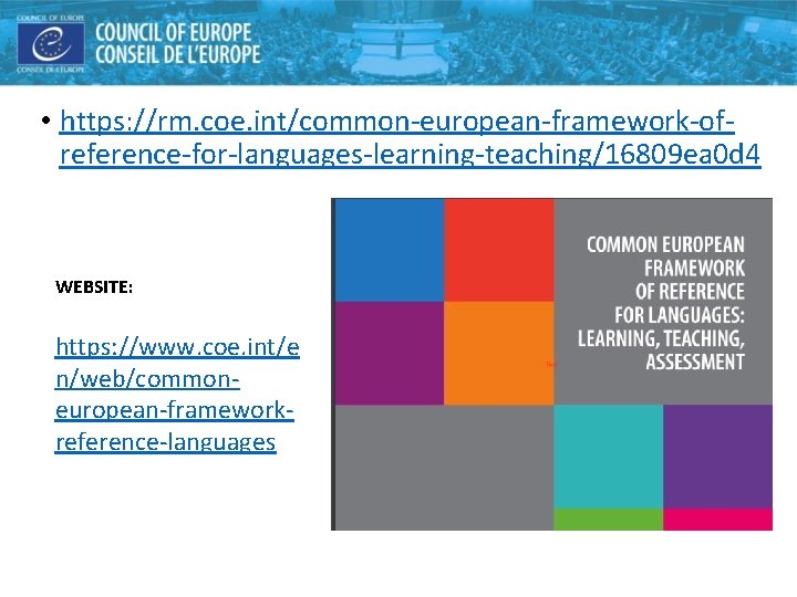 • https: //rm. coe. int/common-european-framework-ofreference-for-languages-learning-teaching/16809 ea 0 d 4 WEBSITE: https: //www. coe. • https: //rm. coe. int/common-european-framework-ofreference-for-languages-learning-teaching/16809 ea 0 d 4 WEBSITE: https: //www. coe.
