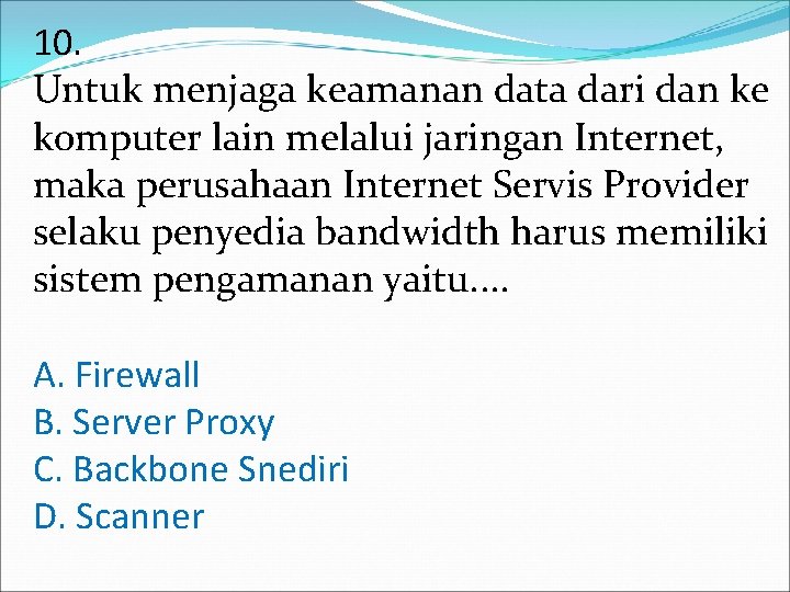 10. Untuk menjaga keamanan data dari dan ke komputer lain melalui jaringan Internet, maka 10. Untuk menjaga keamanan data dari dan ke komputer lain melalui jaringan Internet, maka