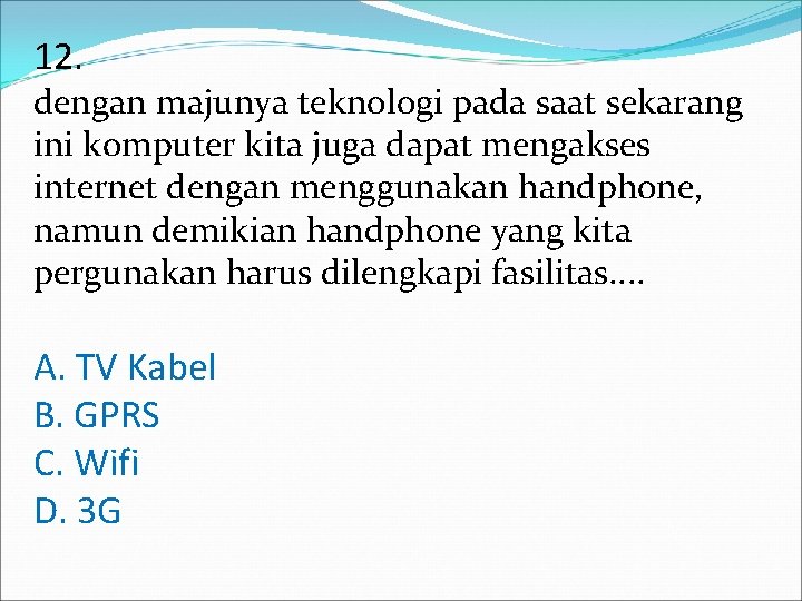 12. dengan majunya teknologi pada saat sekarang ini komputer kita juga dapat mengakses internet 12. dengan majunya teknologi pada saat sekarang ini komputer kita juga dapat mengakses internet
