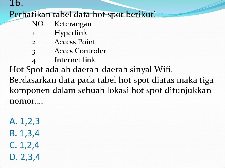 16. Perhatikan tabel data hot spot berikut! NO 1 2 3 4 Keterangan Hyperlink 16. Perhatikan tabel data hot spot berikut! NO 1 2 3 4 Keterangan Hyperlink