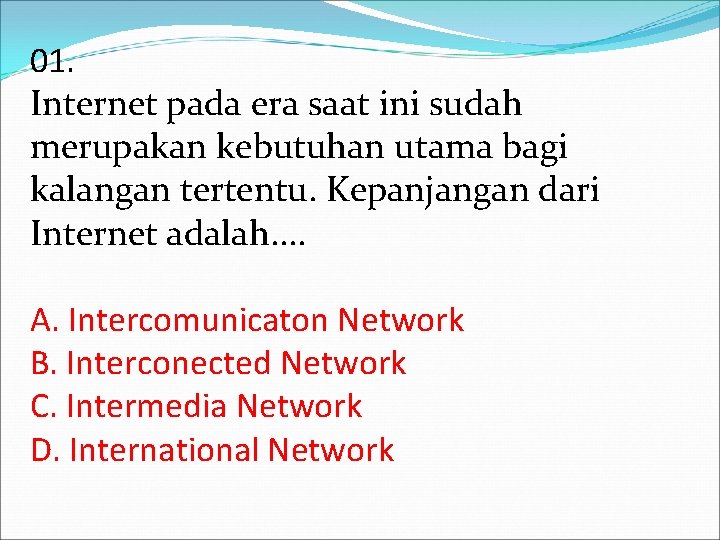 01. Internet pada era saat ini sudah merupakan kebutuhan utama bagi kalangan tertentu. Kepanjangan 01. Internet pada era saat ini sudah merupakan kebutuhan utama bagi kalangan tertentu. Kepanjangan