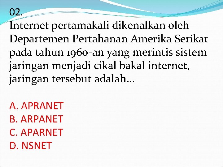 02. Internet pertamakali dikenalkan oleh Departemen Pertahanan Amerika Serikat pada tahun 1960 -an yang 02. Internet pertamakali dikenalkan oleh Departemen Pertahanan Amerika Serikat pada tahun 1960 -an yang