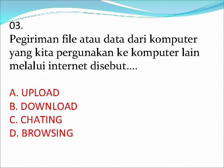 03. Pegiriman file atau data dari komputer yang kita pergunakan ke komputer lain melalui 03. Pegiriman file atau data dari komputer yang kita pergunakan ke komputer lain melalui