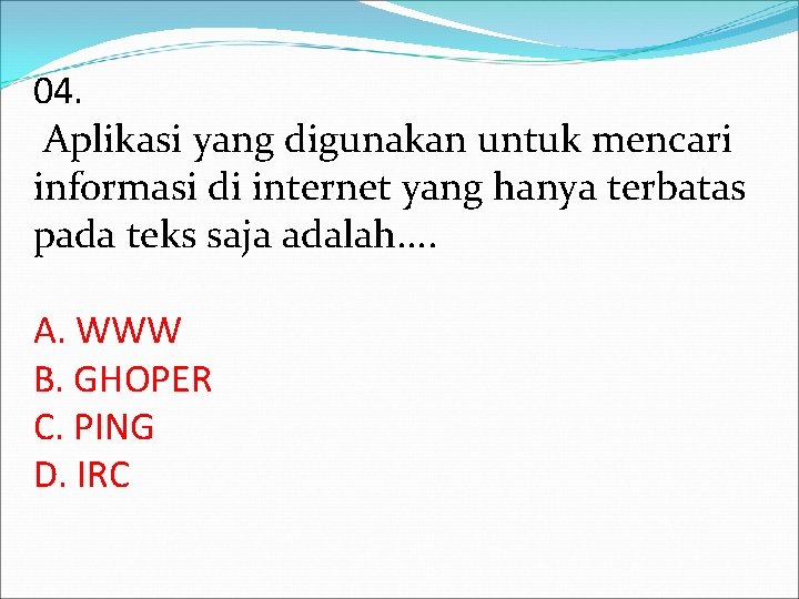 04. Aplikasi yang digunakan untuk mencari informasi di internet yang hanya terbatas pada teks 04. Aplikasi yang digunakan untuk mencari informasi di internet yang hanya terbatas pada teks
