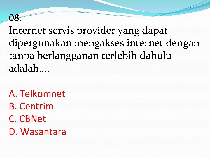 08. Internet servis provider yang dapat dipergunakan mengakses internet dengan tanpa berlangganan terlebih dahulu 08. Internet servis provider yang dapat dipergunakan mengakses internet dengan tanpa berlangganan terlebih dahulu