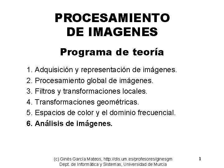 PROCESAMIENTO DE IMAGENES Programa de teoría 1. Adquisición y representación de imágenes. 2. Procesamiento