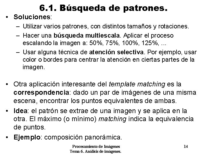 6. 1. Búsqueda de patrones. • Soluciones: – Utilizar varios patrones, con distintos tamaños