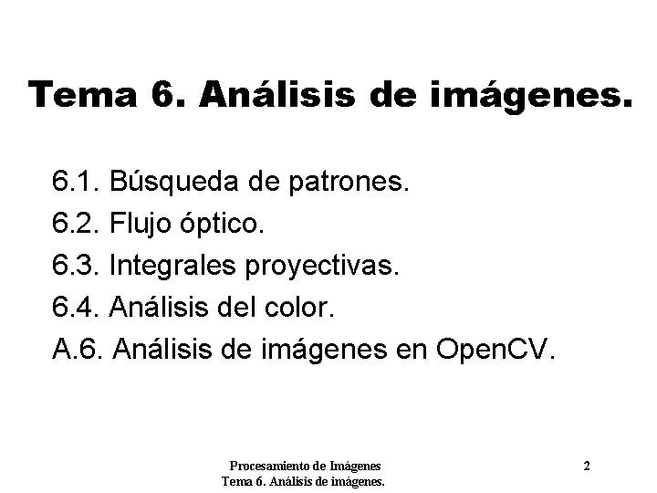 Tema 6. Análisis de imágenes. 6. 1. Búsqueda de patrones. 6. 2. Flujo óptico.