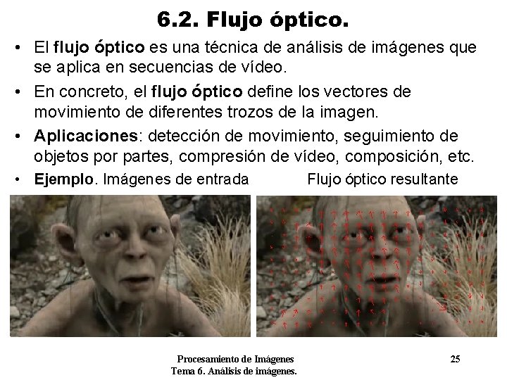 6. 2. Flujo óptico. • El flujo óptico es una técnica de análisis de