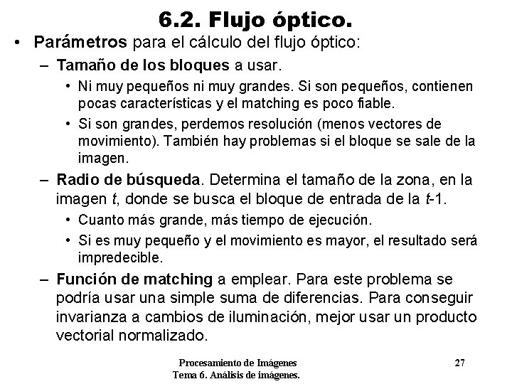 6. 2. Flujo óptico. • Parámetros para el cálculo del flujo óptico: – Tamaño