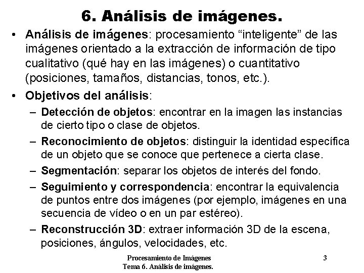 6. Análisis de imágenes. • Análisis de imágenes: procesamiento “inteligente” de las imágenes orientado