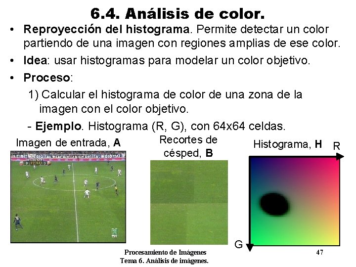 6. 4. Análisis de color. • Reproyección del histograma. Permite detectar un color partiendo