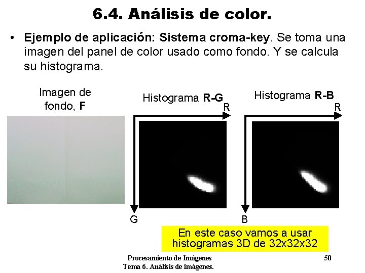 6. 4. Análisis de color. • Ejemplo de aplicación: Sistema croma-key. Se toma una