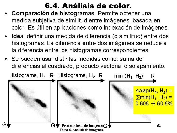 6. 4. Análisis de color. • Comparación de histogramas. Permite obtener una medida subjetiva