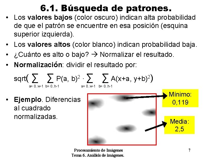 6. 1. Búsqueda de patrones. • Los valores bajos (color oscuro) indican alta probabilidad